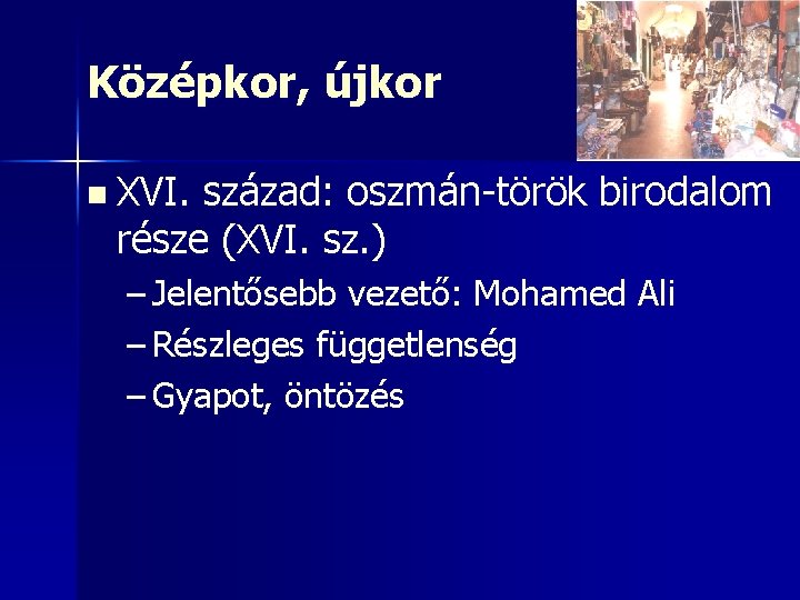 Középkor, újkor n XVI. század: oszmán-török birodalom része (XVI. sz. ) – Jelentősebb vezető: