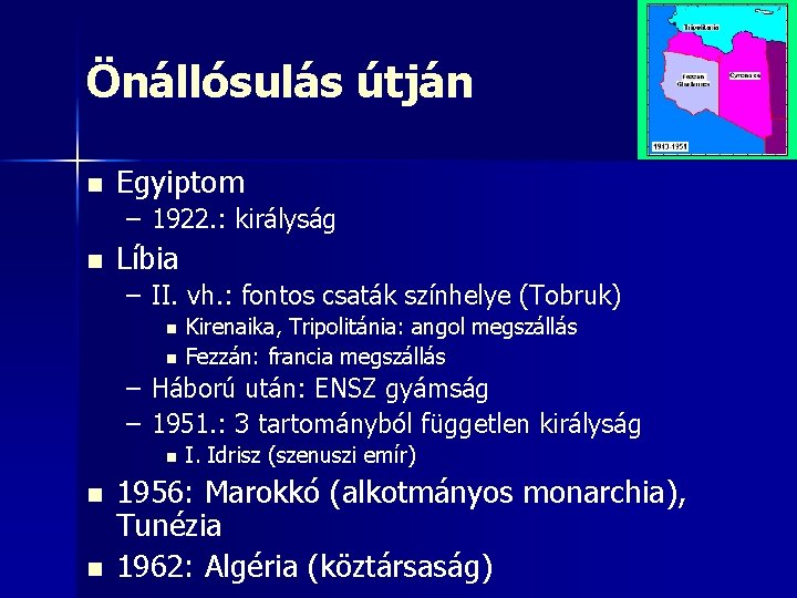 Önállósulás útján n Egyiptom – 1922. : királyság n Líbia – II. vh. :