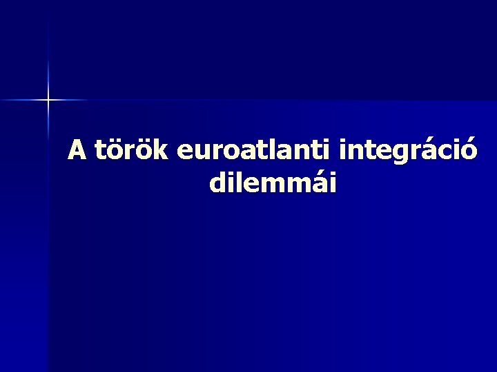 A török euroatlanti integráció dilemmái 