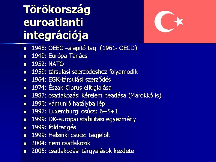 Törökország euroatlanti integrációja n n n n 1948: OEEC –alapító tag (1961 - OECD)