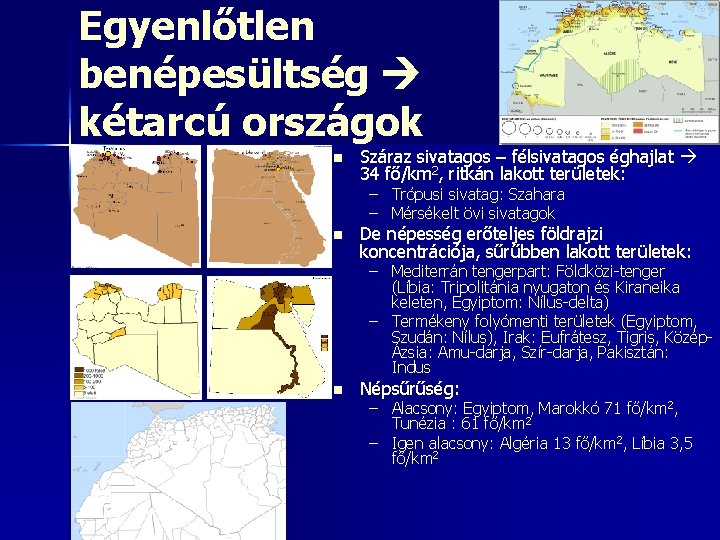 Egyenlőtlen benépesültség kétarcú országok n Száraz sivatagos – félsivatagos éghajlat 34 fő/km 2, ritkán