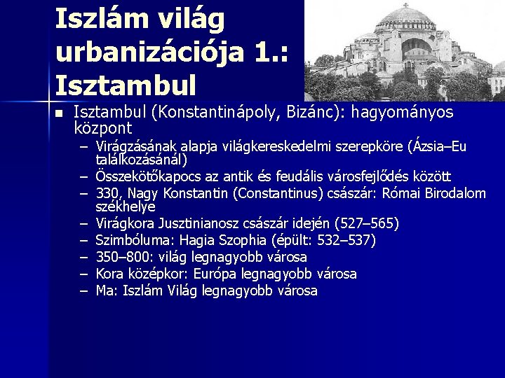 Iszlám világ urbanizációja 1. : Isztambul n Isztambul (Konstantinápoly, Bizánc): hagyományos központ – Virágzásának