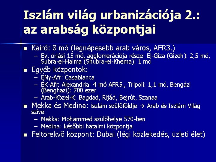 Iszlám világ urbanizációja 2. : az arabság központjai n Kairó: 8 mó (legnépesebb arab