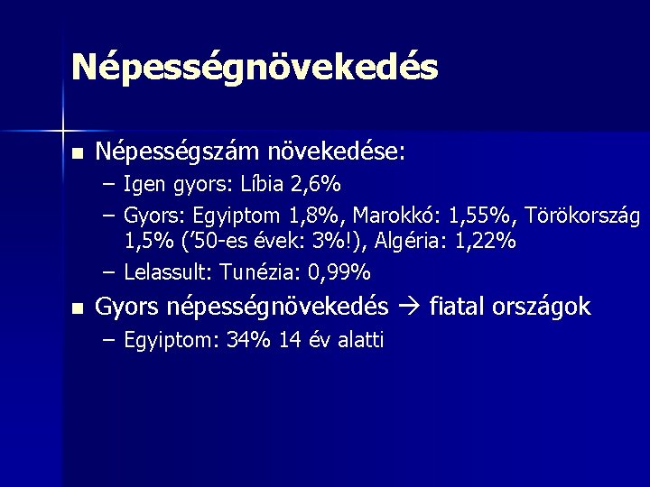 Népességnövekedés n Népességszám növekedése: – Igen gyors: Líbia 2, 6% – Gyors: Egyiptom 1,