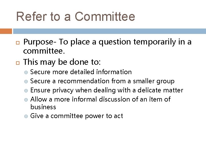 Refer to a Committee Purpose- To place a question temporarily in a committee. This