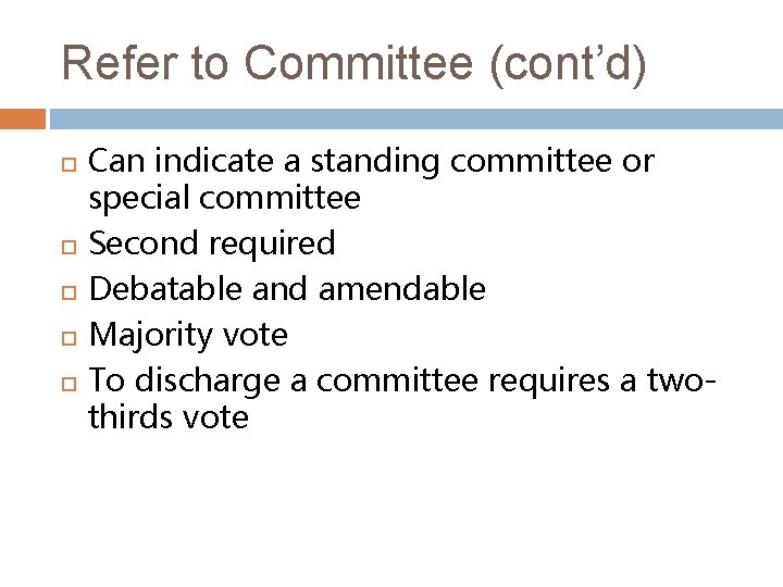 Refer to Committee (cont’d) Can indicate a standing committee or special committee Second required