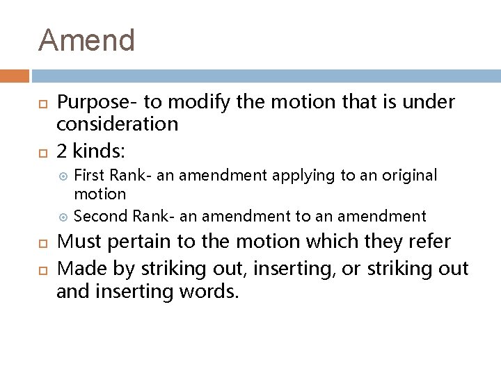 Amend Purpose- to modify the motion that is under consideration 2 kinds: First Rank-