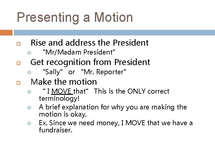 Presenting a Motion Rise and address the President Get recognition from President “Mr/Madam President”