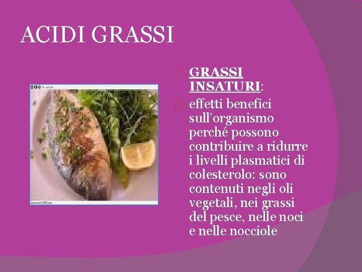 ACIDI GRASSI INSATURI: � effetti benefici sull’organismo perché possono contribuire a ridurre i livelli