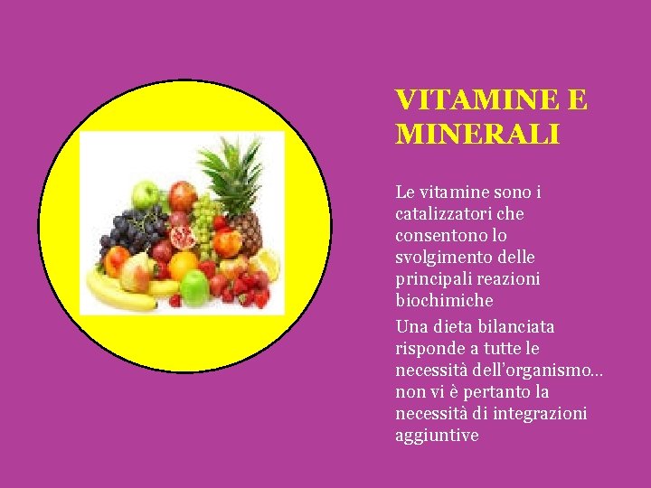 VITAMINE E MINERALI Le vitamine sono i catalizzatori che consentono lo svolgimento delle principali