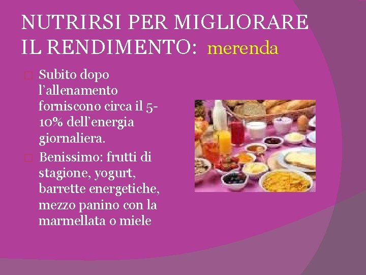 NUTRIRSI PER MIGLIORARE IL RENDIMENTO: merenda Subito dopo l’allenamento forniscono circa il 510% dell’energia