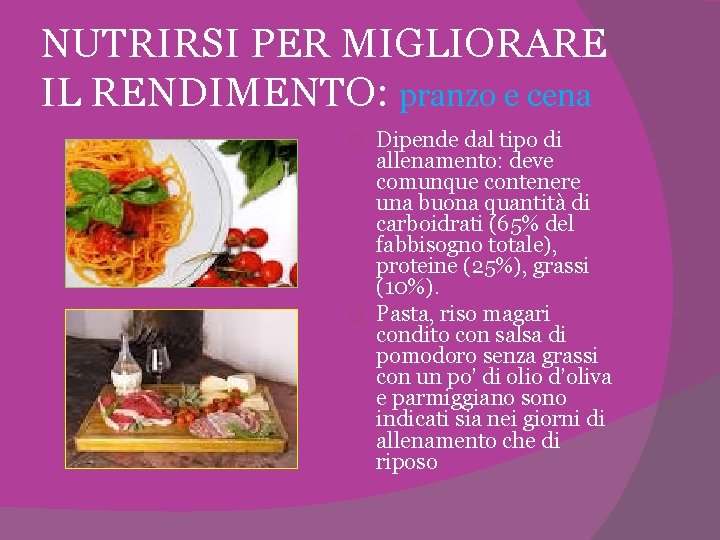 NUTRIRSI PER MIGLIORARE IL RENDIMENTO: pranzo e cena Dipende dal tipo di allenamento: deve