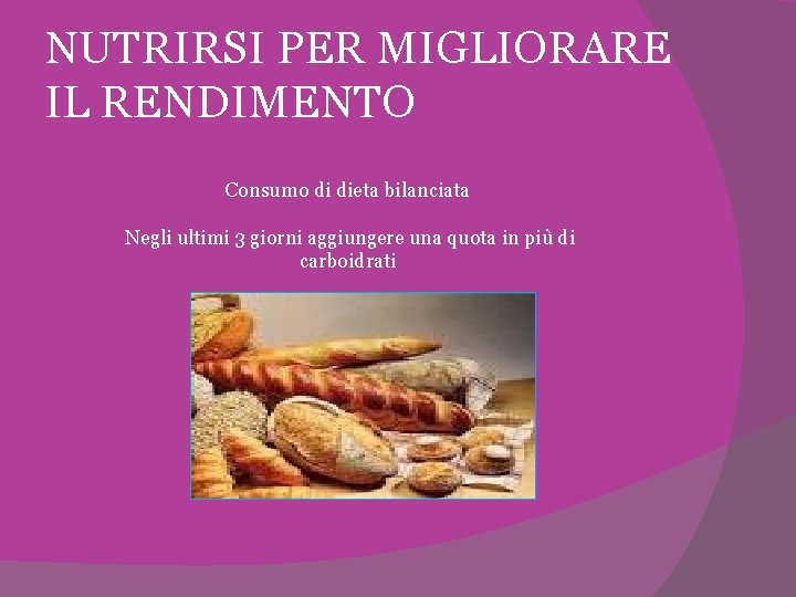 NUTRIRSI PER MIGLIORARE IL RENDIMENTO Consumo di dieta bilanciata Negli ultimi 3 giorni aggiungere