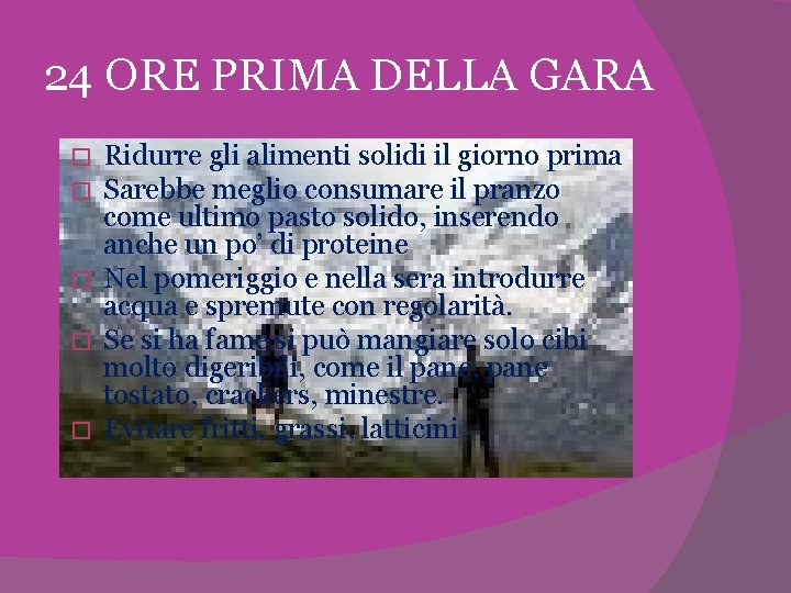 24 ORE PRIMA DELLA GARA Ridurre gli alimenti solidi il giorno prima Sarebbe meglio