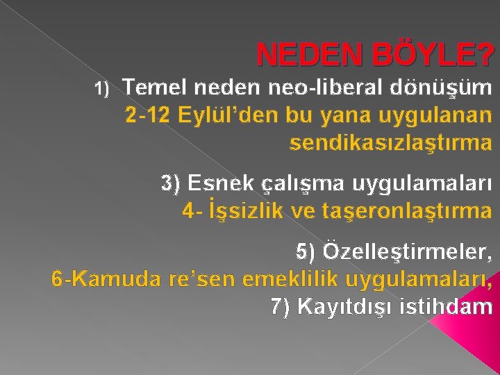 NEDEN BÖYLE? 1) Temel neden neo-liberal dönüşüm 2 -12 Eylül’den bu yana uygulanan sendikasızlaştırma