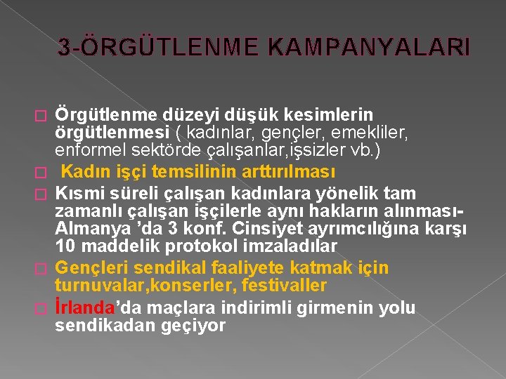 3 -ÖRGÜTLENME KAMPANYALARI � � � Örgütlenme düzeyi düşük kesimlerin örgütlenmesi ( kadınlar, gençler,