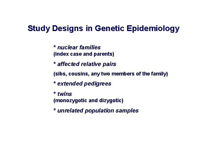 Study Designs in Genetic Epidemiology * nuclear families (index case and parents) * affected