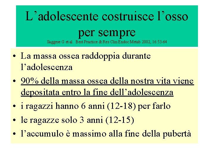 L’adolescente costruisce l’osso per sempre Saggese G et al. Best Practice & Res Clin