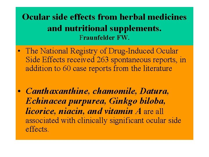 Ocular side effects from herbal medicines and nutritional supplements. Fraunfelder FW. • The National