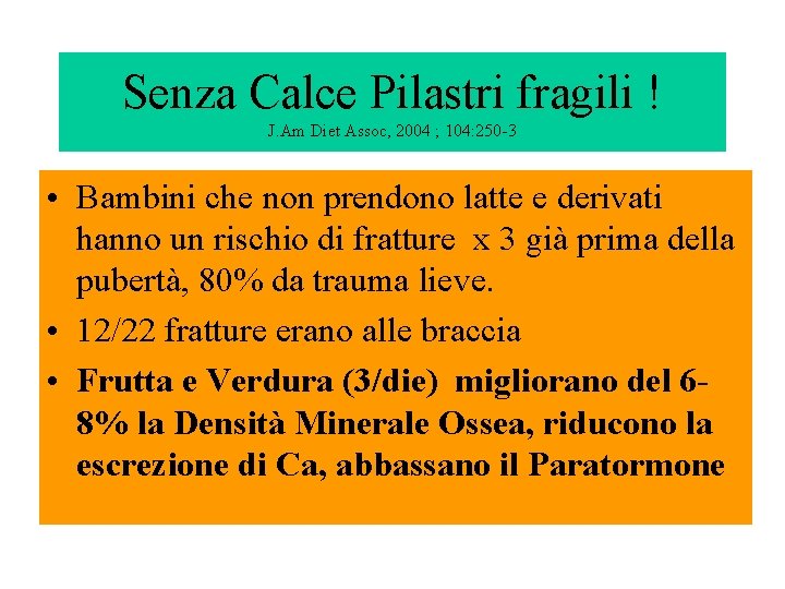 Senza Calce Pilastri fragili ! J. Am Diet Assoc, 2004 ; 104: 250 -3