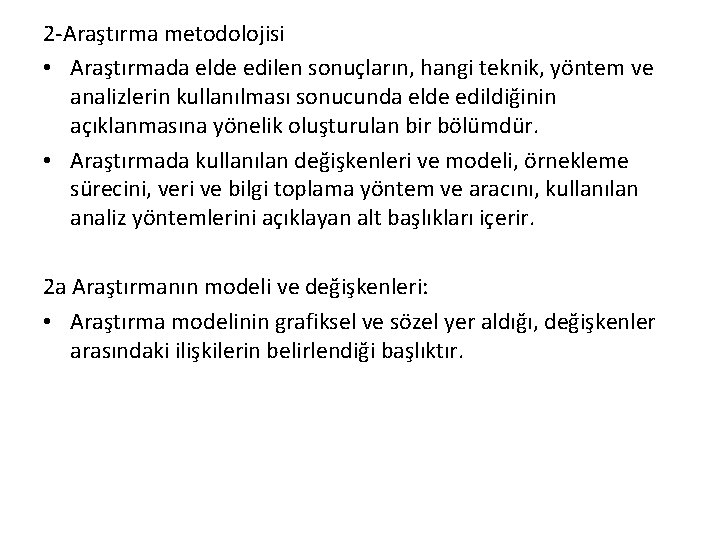 2 -Araştırma metodolojisi • Araştırmada elde edilen sonuçların, hangi teknik, yöntem ve analizlerin kullanılması