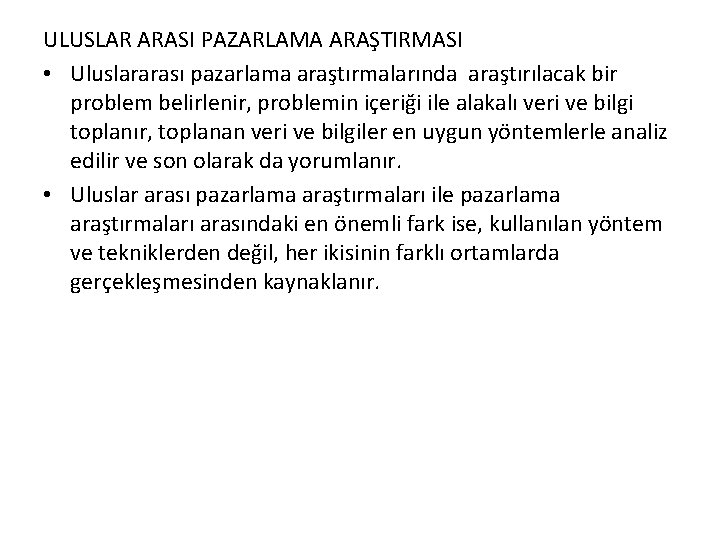 ULUSLAR ARASI PAZARLAMA ARAŞTIRMASI • Uluslararası pazarlama araştırmalarında araştırılacak bir problem belirlenir, problemin içeriği