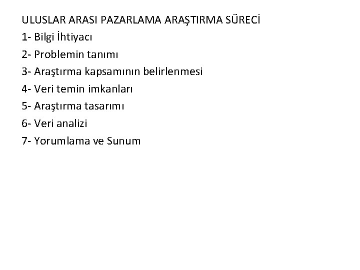 ULUSLAR ARASI PAZARLAMA ARAŞTIRMA SÜRECİ 1 - Bilgi İhtiyacı 2 - Problemin tanımı 3