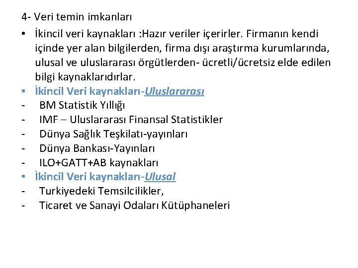 4 - Veri temin imkanları • İkincil veri kaynakları : Hazır veriler içerirler. Firmanın