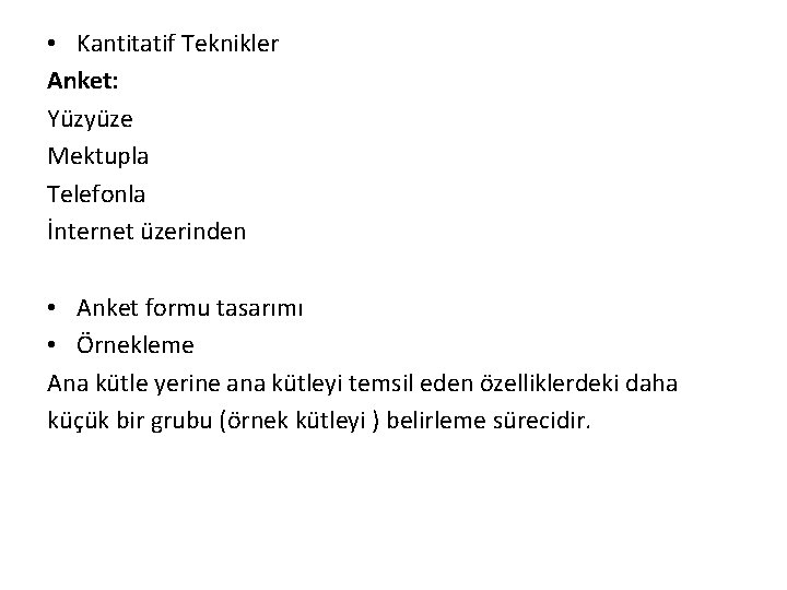  • Kantitatif Teknikler Anket: Yüzyüze Mektupla Telefonla İnternet üzerinden • Anket formu tasarımı