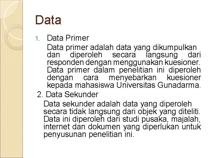 Data Primer Data primer adalah data yang dikumpulkan diperoleh secara langsung dari responden dengan