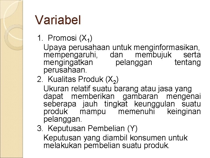 Variabel 1. Promosi (X 1) Upaya perusahaan untuk menginformasikan, mempengaruhi, dan membujuk serta mengingatkan