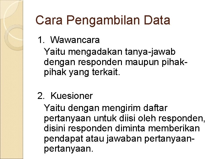 Cara Pengambilan Data 1. Wawancara Yaitu mengadakan tanya-jawab dengan responden maupun pihak yang terkait.