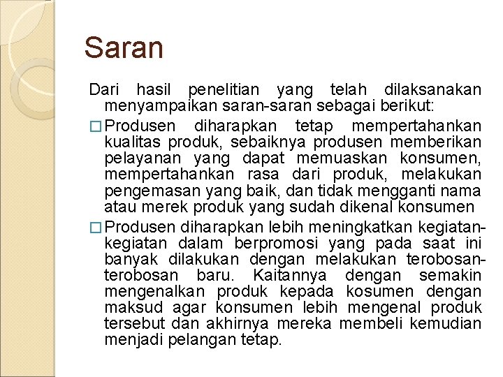 Saran Dari hasil penelitian yang telah dilaksanakan menyampaikan saran-saran sebagai berikut: � Produsen diharapkan