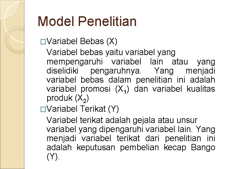 Model Penelitian �Variabel Bebas (X) Variabel bebas yaitu variabel yang mempengaruhi variabel lain atau