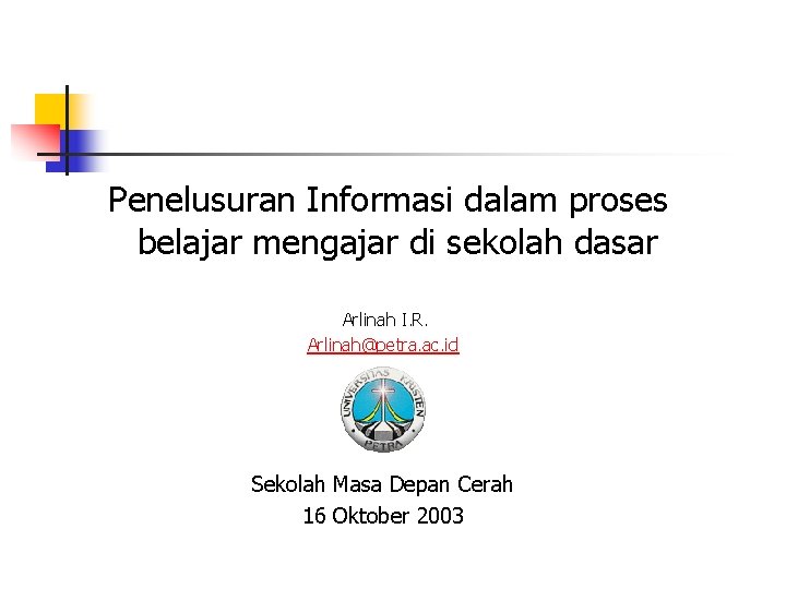 Penelusuran Informasi dalam proses belajar mengajar di sekolah dasar Arlinah I. R. Arlinah@petra. ac.