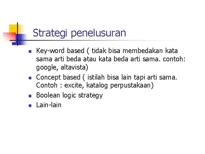 Strategi penelusuran n n Key-word based ( tidak bisa membedakan kata sama arti beda