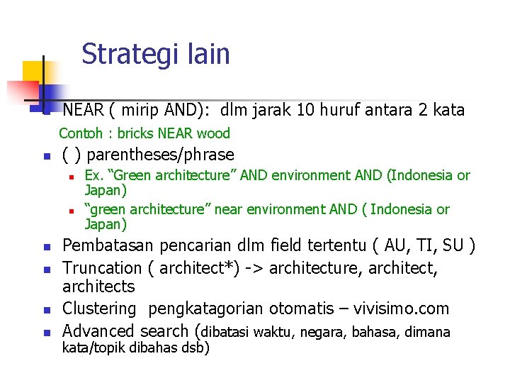 Strategi lain n NEAR ( mirip AND): dlm jarak 10 huruf antara 2 kata