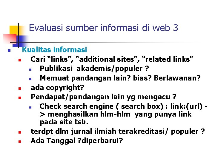 Evaluasi sumber informasi di web 3 n Kualitas informasi n Cari “links”, “additional sites”,