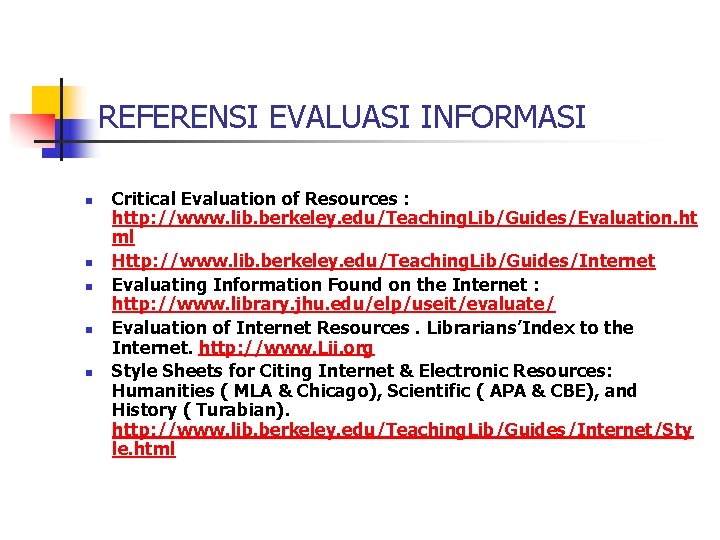 REFERENSI EVALUASI INFORMASI n n n Critical Evaluation of Resources : http: //www. lib.
