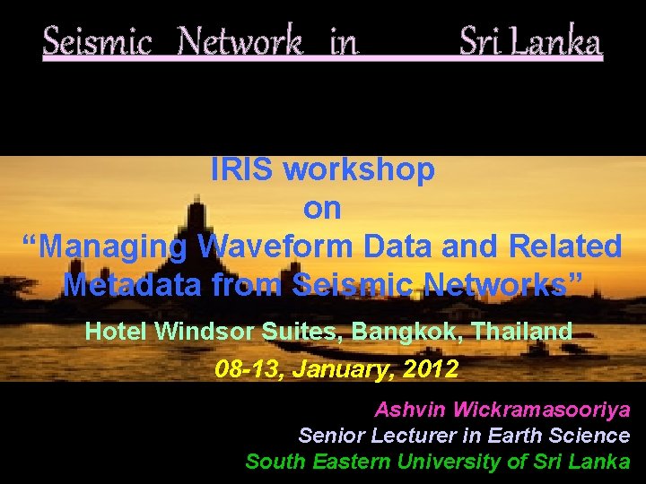 Seismic Network in Sri Lanka IRIS workshop on “Managing Waveform Data and Related Metadata