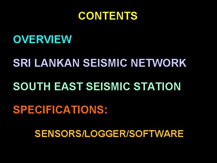 CONTENTS OVERVIEW SRI LANKAN SEISMIC NETWORK SOUTH EAST SEISMIC STATION SPECIFICATIONS: SENSORS/LOGGER/SOFTWARE 