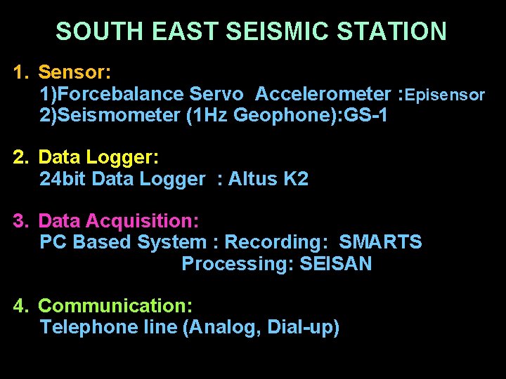 SOUTH EAST SEISMIC STATION 1. Sensor: 1)Forcebalance Servo Accelerometer : Episensor 2)Seismometer (1 Hz
