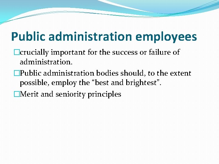 Public administration employees �crucially important for the success or failure of administration. �Public administration