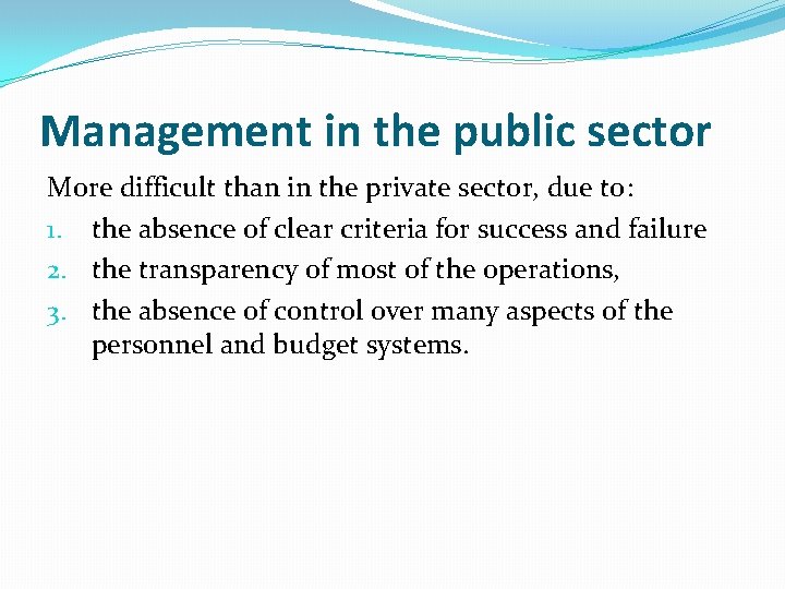 Management in the public sector More difficult than in the private sector, due to: