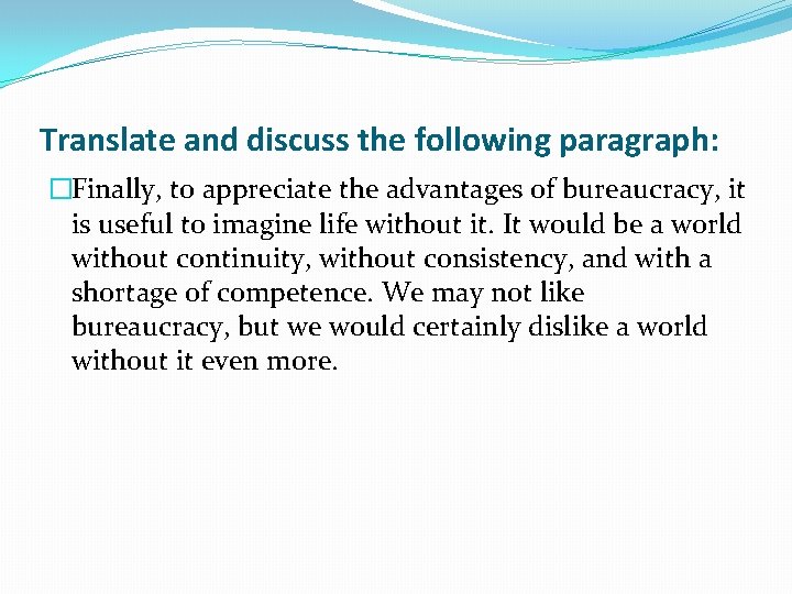 Translate and discuss the following paragraph: �Finally, to appreciate the advantages of bureaucracy, it