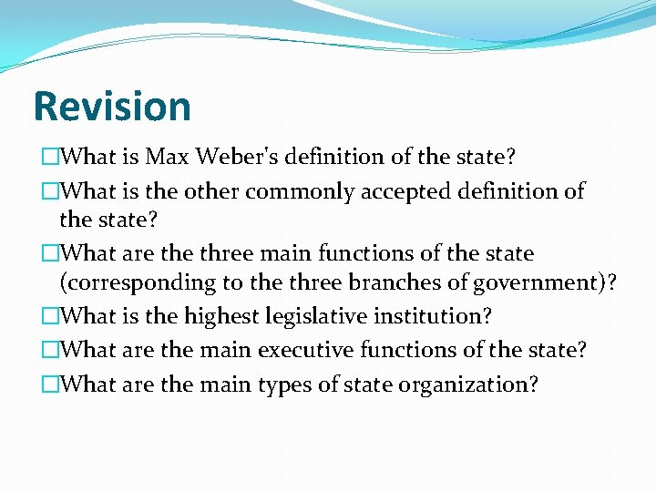 Revision �What is Max Weber's definition of the state? �What is the other commonly