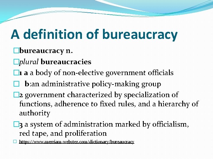 A definition of bureaucracy �bureaucracy n. �plural bureaucracies � 1 a a body of