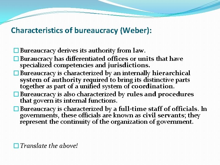 Characteristics of bureaucracy (Weber): �Bureaucracy derives its authority from law. �Buraucracy has differentiated offices