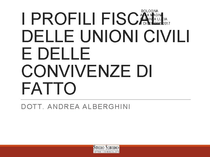 BOLOGNA AULA MAGNA DI SANTA LUCIA 1 DICEMBRE 2017 I PROFILI FISCALI DELLE UNIONI