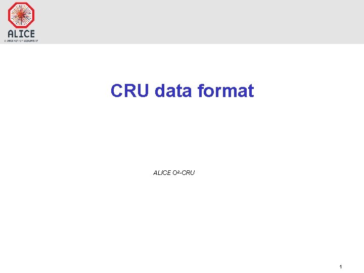 CRU data format ALICE O 2 -CRU 1 